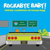 Rockabye Baby: Lullaby Renditions Of Snoop Dogg