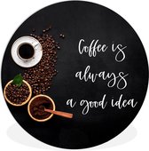 WallCircle - Wandcirkel ⌀ 150 - Quotes - Spreuken - Coffee is always a good idea - Koffie - Ronde schilderijen woonkamer - Wandbord rond - Muurdecoratie cirkel - Kamer decoratie binnen - Wanddecoratie muurcirkel - Woonaccessoires