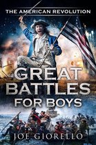 Great Battles for Boys - Great Battles for Boys The American Revolution
