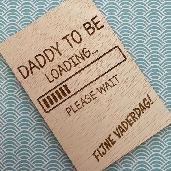 Houten wenskaart Vaderdag Daddy to Be Loading - Vaderdag - Houten Wenskaarten - Papa -Vader - Kaart - Kaarten - Vaderdag cadeau  - Cadeau voor man - Zwangerschap