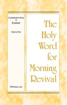 The Holy Word for Morning Revival - Crystallization-study of Ezekiel 1 - The Holy Word for Morning Revival - Crystallization-study of Ezekiel, Volume 1
