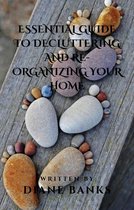Essential Guide To Decluttering And Re-organizing Your Home