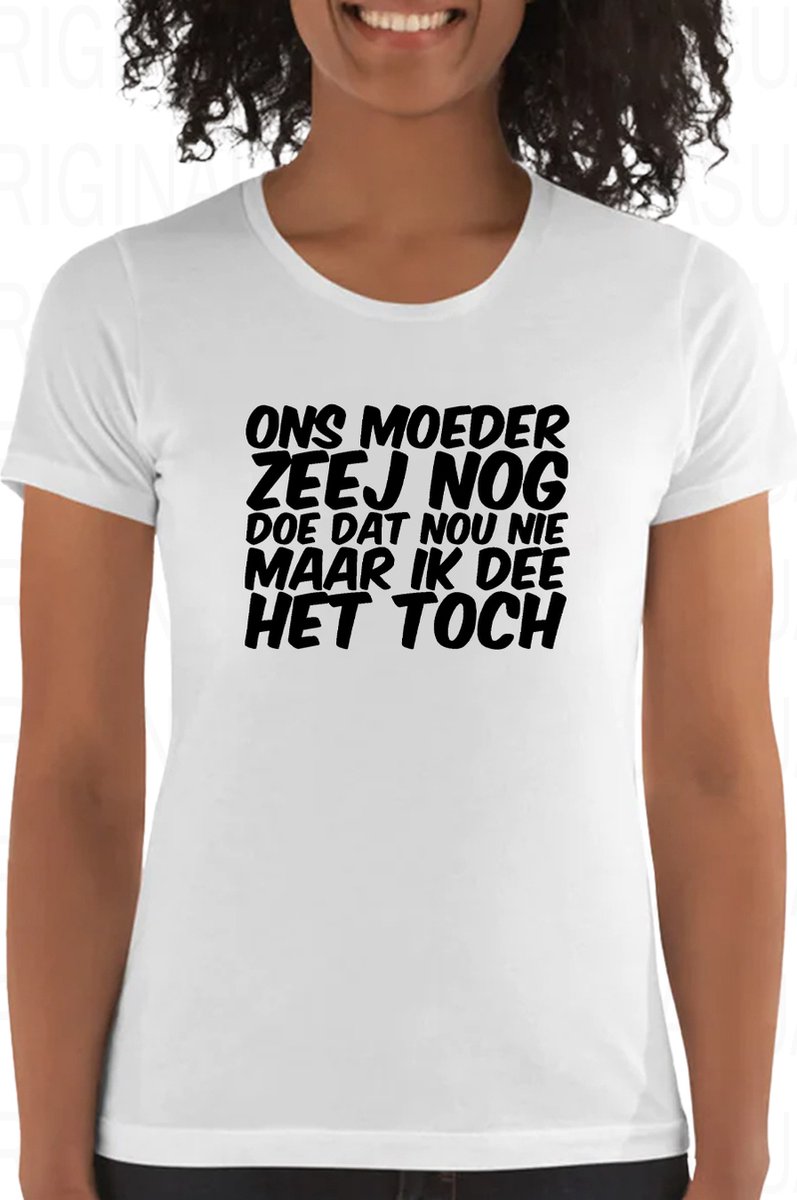 ONS MOEDER ZEEJ NOG DOE DAT NOU NIET damesshirt Wit Maat XS Moderne pasvorm