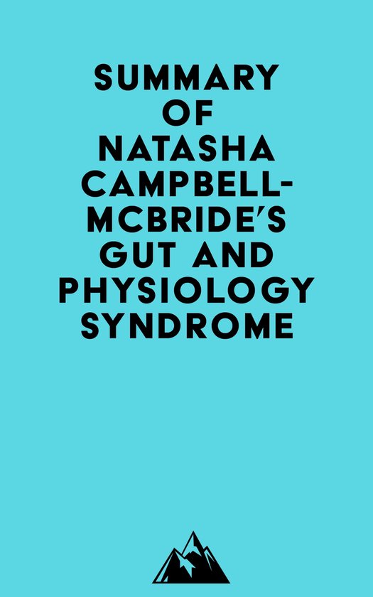 Summary of Natasha CampbellMcBride's Gut and Physiology Syndrome