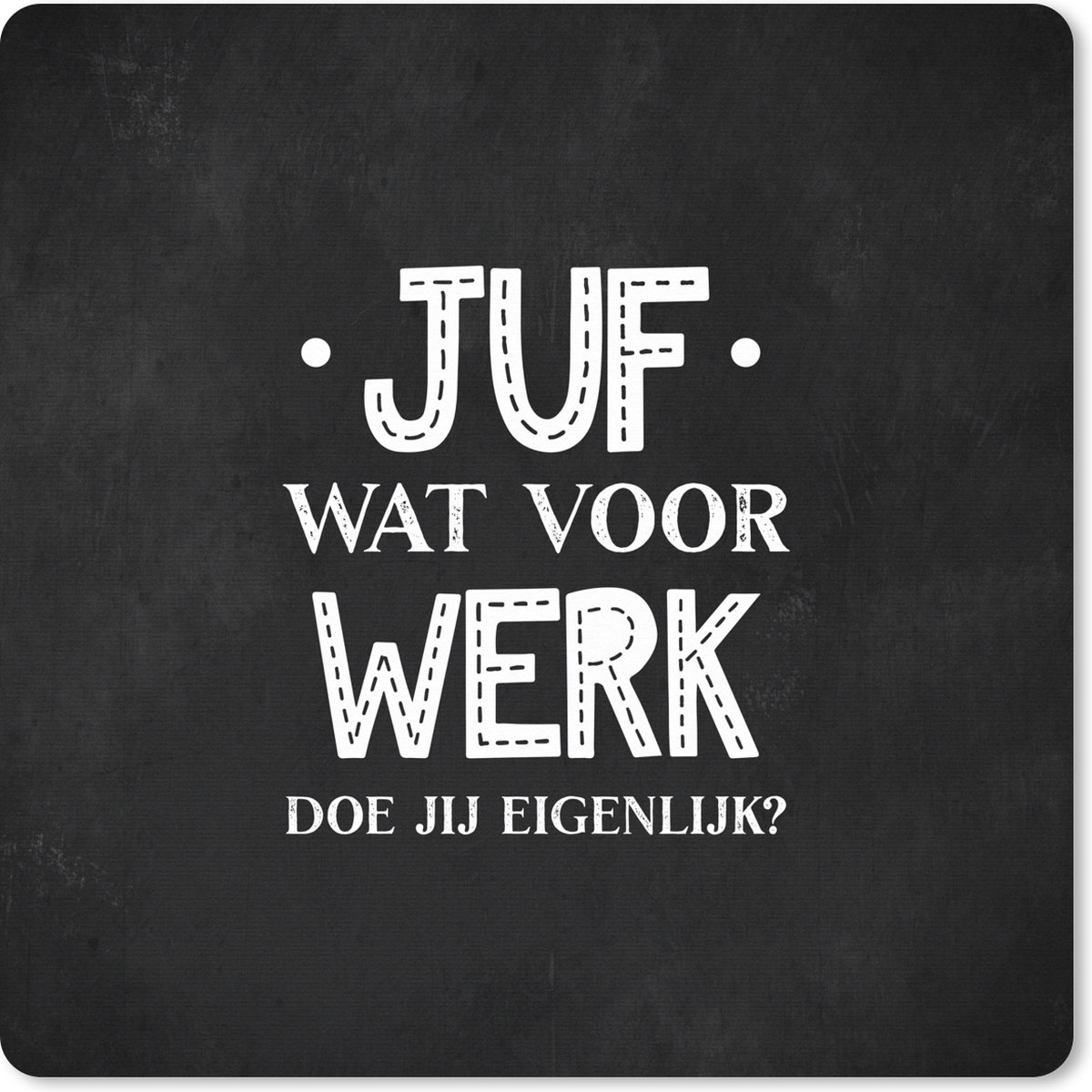Muismat XXL 60x60 cm - Bureau onderlegger - Bureau mat Juf bedankt - Leerkracht - Zwart - Quote - Juf wat voor werk doe jij eigenlijk? - Bureaumat - Gaming mousepad xl - Bureaulegger groot - Computer deskmat