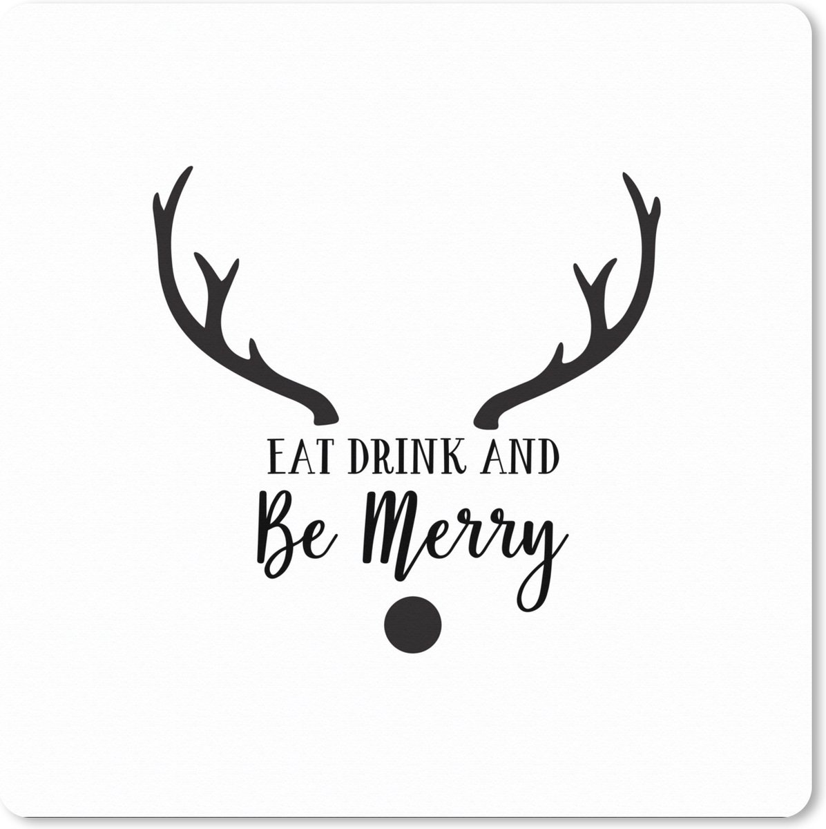 Muismat XXL - Bureau onderlegger - Bureau mat - Quote "Eat, Drink and be Merry" wanddecoratie kerst zwart op wit - 50x50 cm - XXL muismat - Kerst - Cadeau - Kerstcadeau voor mannen en voor vrouwen