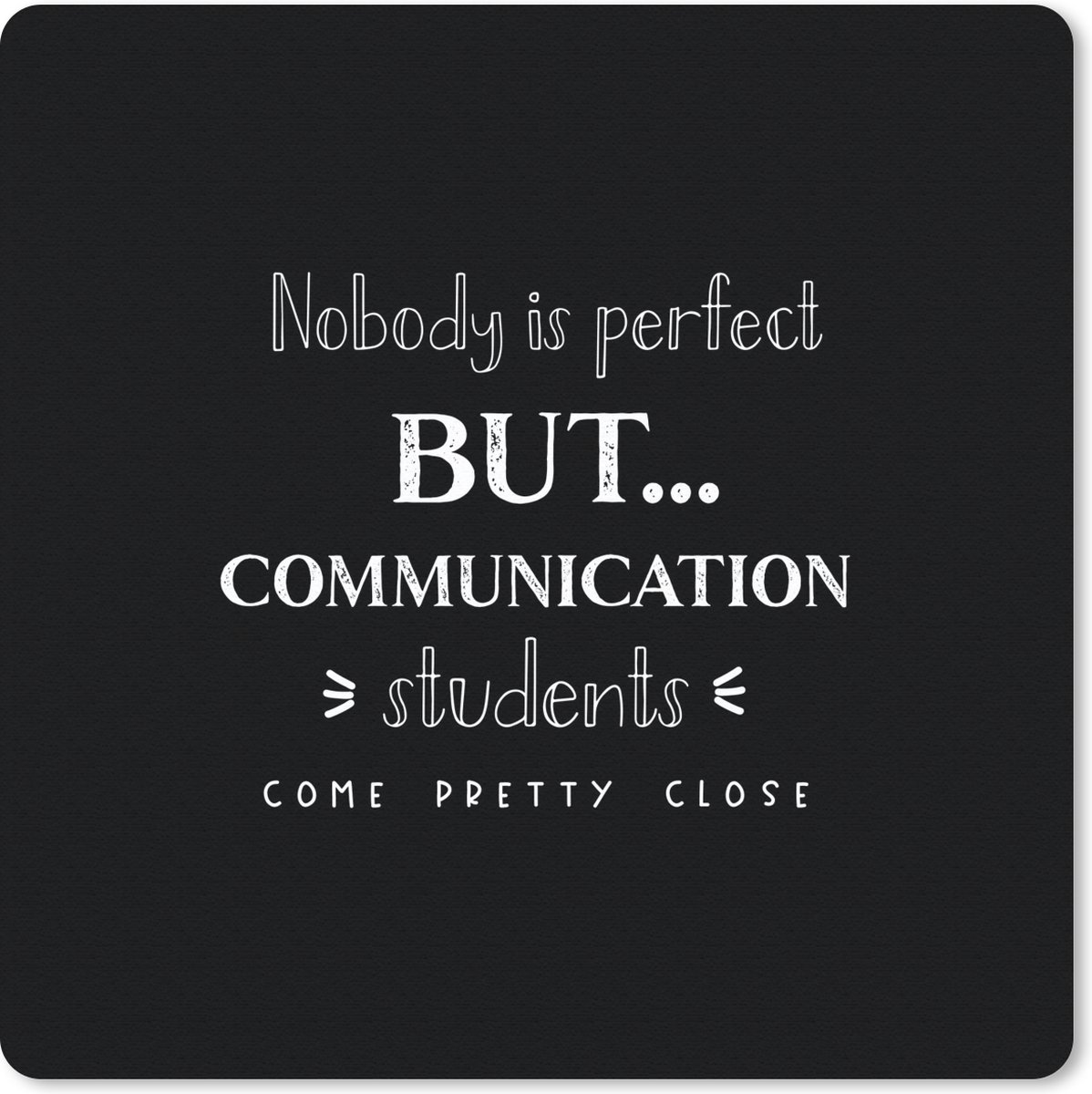 Muismat 20x20 cm - Mousepad Studie - Communicatie - Student - Onderwijs - Spreuken - Muismatten