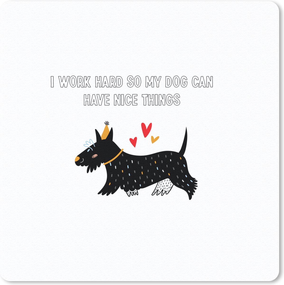 Muismat 30x30 cm - Mousepad Quotes - I work hard so my dog can have nice things - Spreuken - Honden - Muismatten