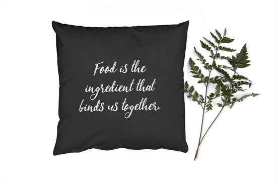 Sierkussens - Kussentjes Woonkamer - 50x50 cm - Quotes - Eten - Spreuken - Food is the ingredient that binds us together