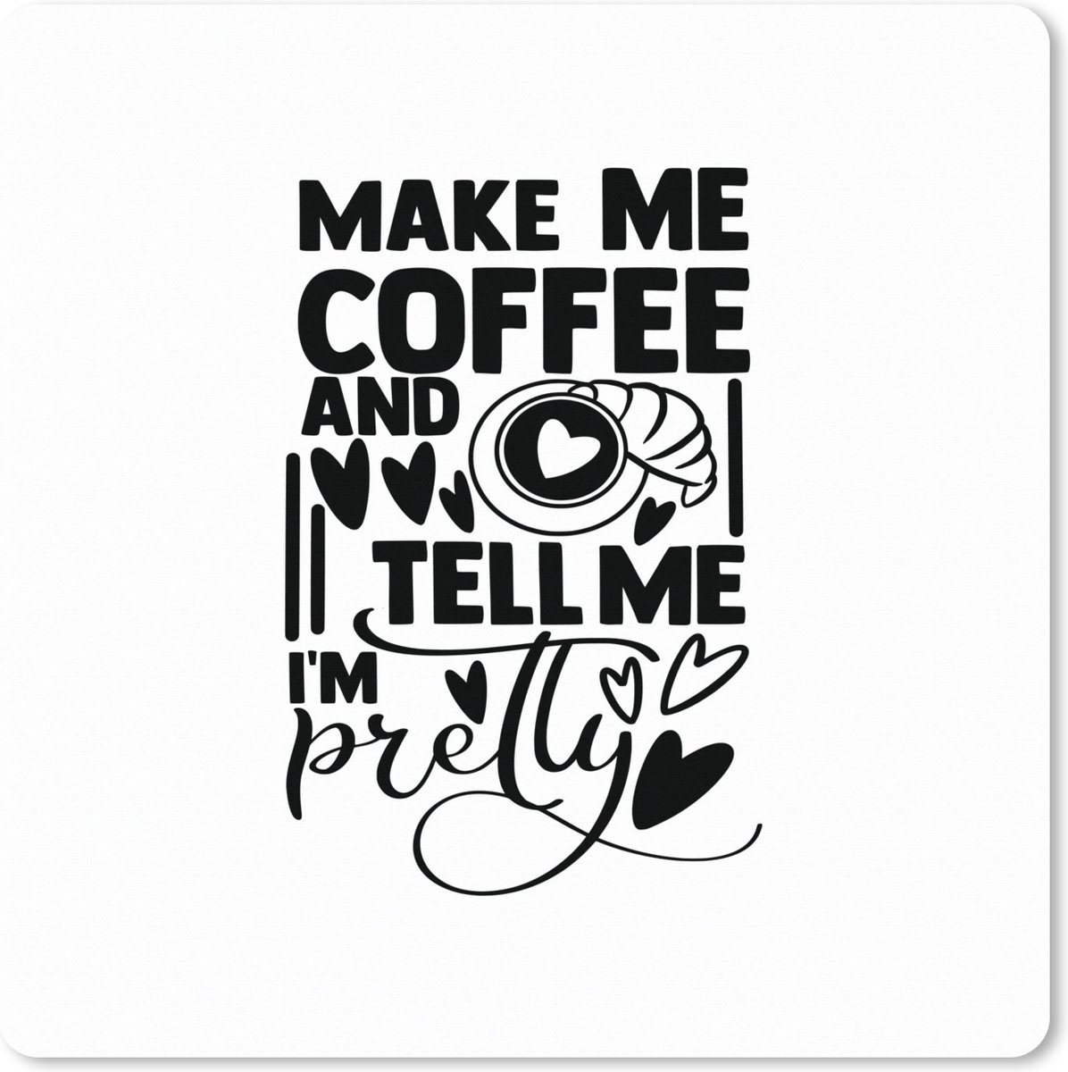 Muismat XXL 40x40 cm - Bureau onderlegger - Bureau mat Make me coffee and tell me I'm pretty - Quotes - Spreuken - Bureaumat - Gaming mousepad xl - Bureaulegger groot - Computer deskmat