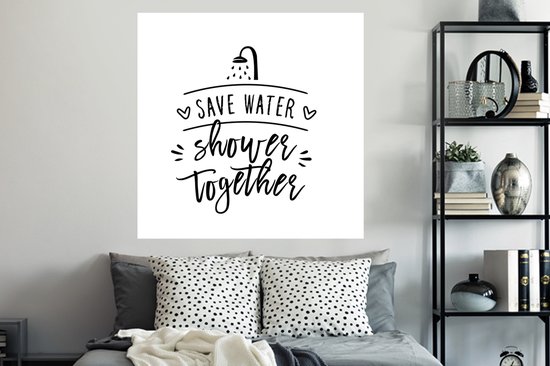 Muurstickers - Sticker Folie - Spreuken - Quotes - Save water shower together - Water - 120x120 cm - Plakfolie - Muurstickers Kinderkamer - Zelfklevend Behang XXL - Zelfklevend behangpapier - Stickerfolie
