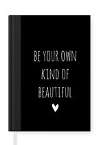 Notitieboek - Schrijfboek - Engelse quote "Be your own kind of beautiful" met een hartje tegen een zwarte achtergrond - Notitieboekje klein - A5 formaat - Schrijfblok