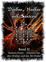 Voodoo, Hoodoo und Santería 2 - Voodoo, Hoodoo & Santería – Band 2 Santería-Praxis - Arbeiten mit den Orishas und das Ifá-Orakel