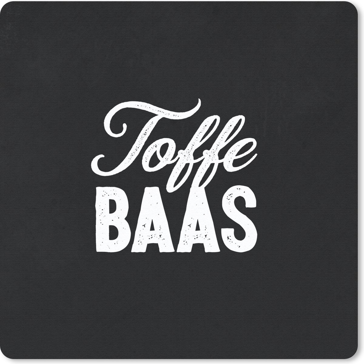 Muismat 20x20 cm - Mousepad Quotes - Spreuken - Wit - 'Toffe baas' - Muismatten