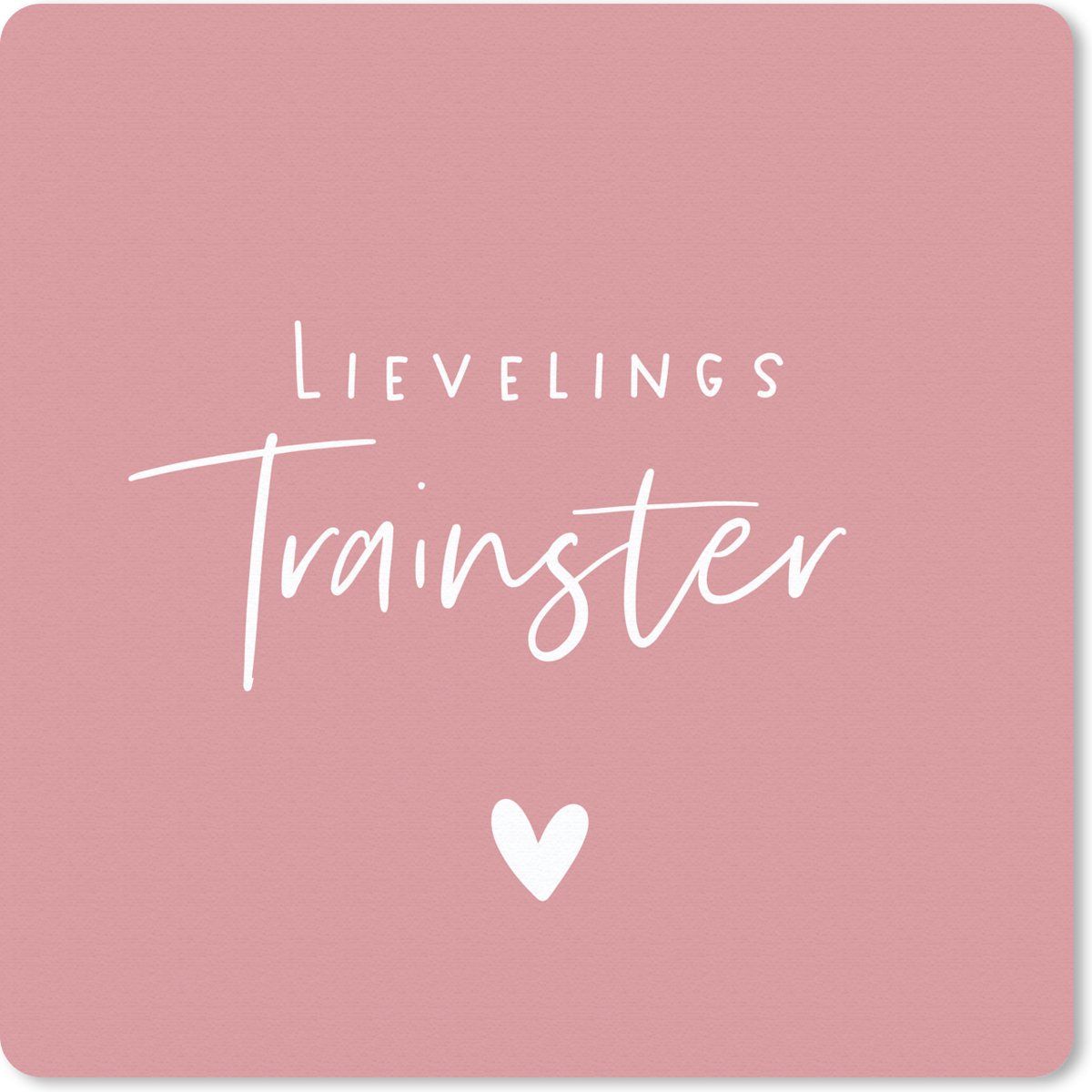 Muismat 20x20 cm - Mousepad Quotes - Lievelings trainster - Spreuken - Muismatten