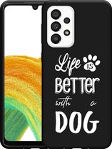 Hoesje Zwart Geschikt voor Samsung Galaxy A33 Life Is Better With a Dog - wit