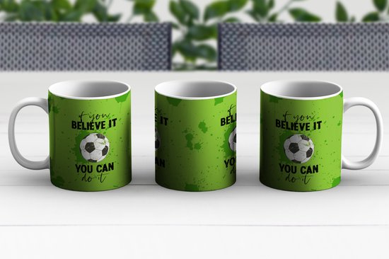 Mok - Koffiemok - Quotes - Spreuken - If you believe it, you can do it - Voetbal - Mokken - 350 ML - Beker - Koffiemokken - Theemok