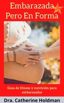 Embarazada Pero En Forma: Consejos de de fitness y nutrición para embarazadas