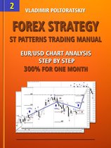 Online Trading System ST Patterns: Forex, Futures, Indices, Commodities and other liquid markets 2 - Forex Strategy: ST Patterns Trading Manual, Chart Analysis Step by Step, 300% for One Month