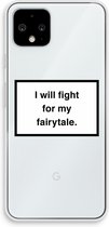 Case Company® - Google Pixel 4 hoesje - Fight for my fairytale - Soft Cover Telefoonhoesje - Bescherming aan alle Kanten en Schermrand