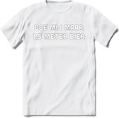 Doe mij maar 1.5 meter bier Spreuken T-Shirt | Dames / Heren | Grappige cadeaus | Verjaardag teksten Cadeau - Wit - M