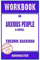 Workbook on Anxious People: A Novel by Fredrik Backman Discussions Made Easy