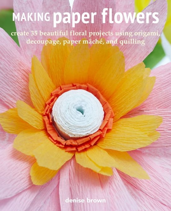 Making Paper Flowers (ebook), Denise Brown 9781800651494 Boeken