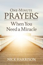 One-Minute Prayers - One-Minute Prayers When You Need a Miracle