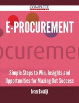 E-Procurement - Simple Steps to Win, Insights and Opportunities for Maxing Out Success