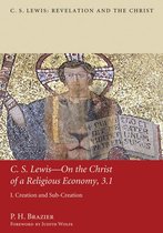 C. S. Lewis: Revelation and the Christ 3.1 - C.S. Lewis—On the Christ of a Religious Economy, 3.1