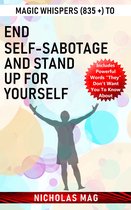 Magic Whispers (835 +) to End Self-Sabotage and Stand Up for Yourself