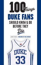 100 Things...Fans Should Know - 100 Things Duke Fans Should Know & Do Before They Die