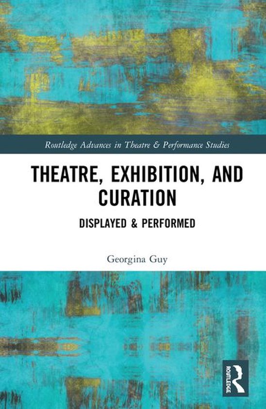 Routledge Advances in Theatre & Performance Studies - Theatre, Exhibition, and Curation