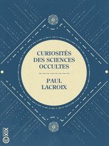 La Petite Bibliothèque ésotérique - Curiosités des sciences occultes