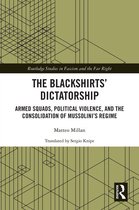 Routledge Studies in Fascism and the Far Right - The Blackshirts’ Dictatorship