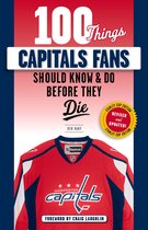 100 Things...Fans Should Know - 100 Things Capitals Fans Should Know & Do Before They Die