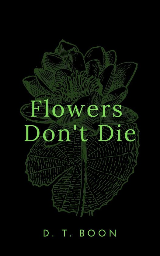 Flowers Don't Die (ebook), D. t. Boon 9781386916833 Boeken bol