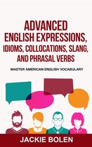 Advanced English Expressions, Idioms, Collocations, Slang, and Phrasal Verbs: Master American English Vocabulary
