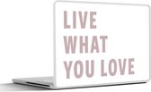 Laptop sticker - 12.3 inch - Quotes - Live what you love - Spreuken - Valentijn - 30x22cm - Laptopstickers - Laptop skin - Cover