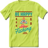 Be Happy Go Fishing - Vissen T-Shirt | Aqua | Grappig Verjaardag Vis Hobby Cadeau Shirt | Dames - Heren - Unisex | Tshirt Hengelsport Kleding Kado - Groen - L