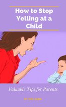 How to Stop Yelling at a Child