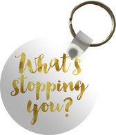 Sleutelhanger - Quotes - 'What's stopping you?' - Spreuken - Plastic - Rond - Uitdeelcadeautjes