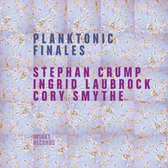 Stephan Crump, Ingrid Laubrock & Cory Smythe - Planktonic Finales (CD)