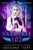 The Afterlife Academy: Valkyrie 2 - Valkyrie 102