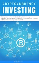 Cryptocurrency Investing: Comprehensive Guide to Cryptocurrency. Benefit and Risks of Investing, Trading Tips, Future of Cryptocurrency and Beyond