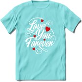 Love You Forever - Valentijn T-Shirt | Grappig Valentijnsdag Cadeautje voor Hem en Haar | Dames - Heren - Unisex | Kleding Cadeau | - Licht Blauw - S