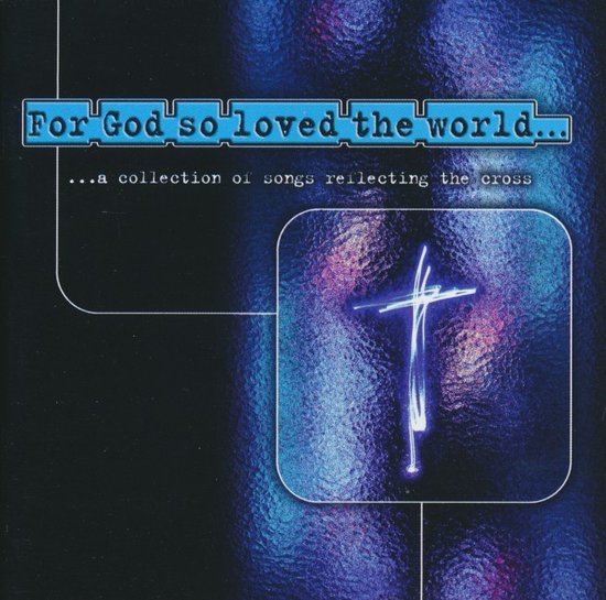 Cd-hoes met de titel 'For God so loved the world...', een verzameling liedjes die het kruis weerspiegelen. Blå glødende kors.