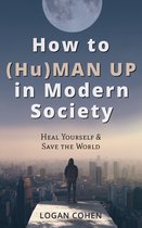 How to (Hu)Man Up in Modern Society