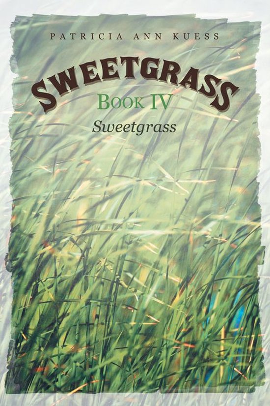 Sweetgrass Book Iv (ebook), Patricia Ann Kuess 9781491770931