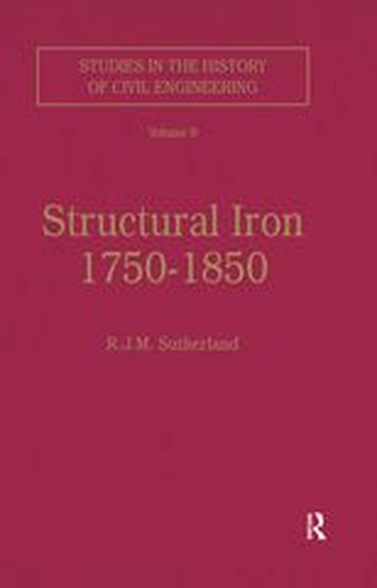 Studies in the History of Civil Engineering - Structural Iron 1750–1850 ...